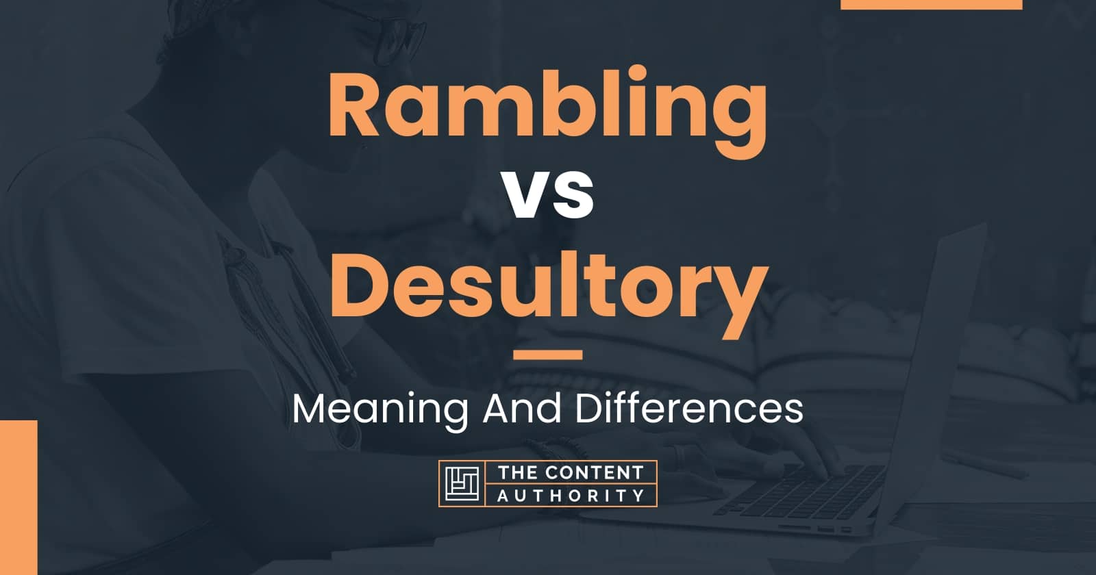 Rambling vs Desultory: Meaning And Differences