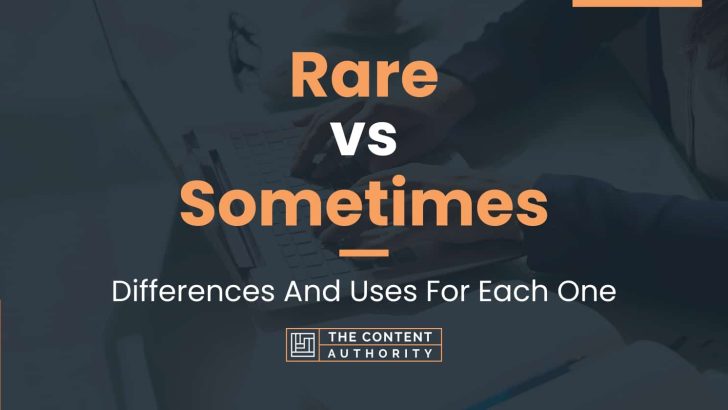 Rare vs Sometimes: Differences And Uses For Each One