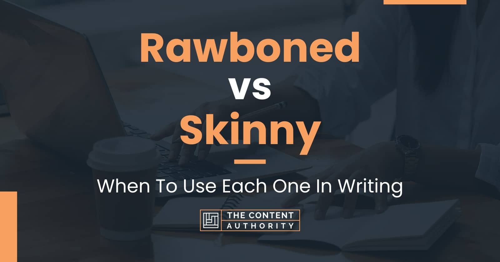 Rawboned Vs Skinny When To Use Each One In Writing