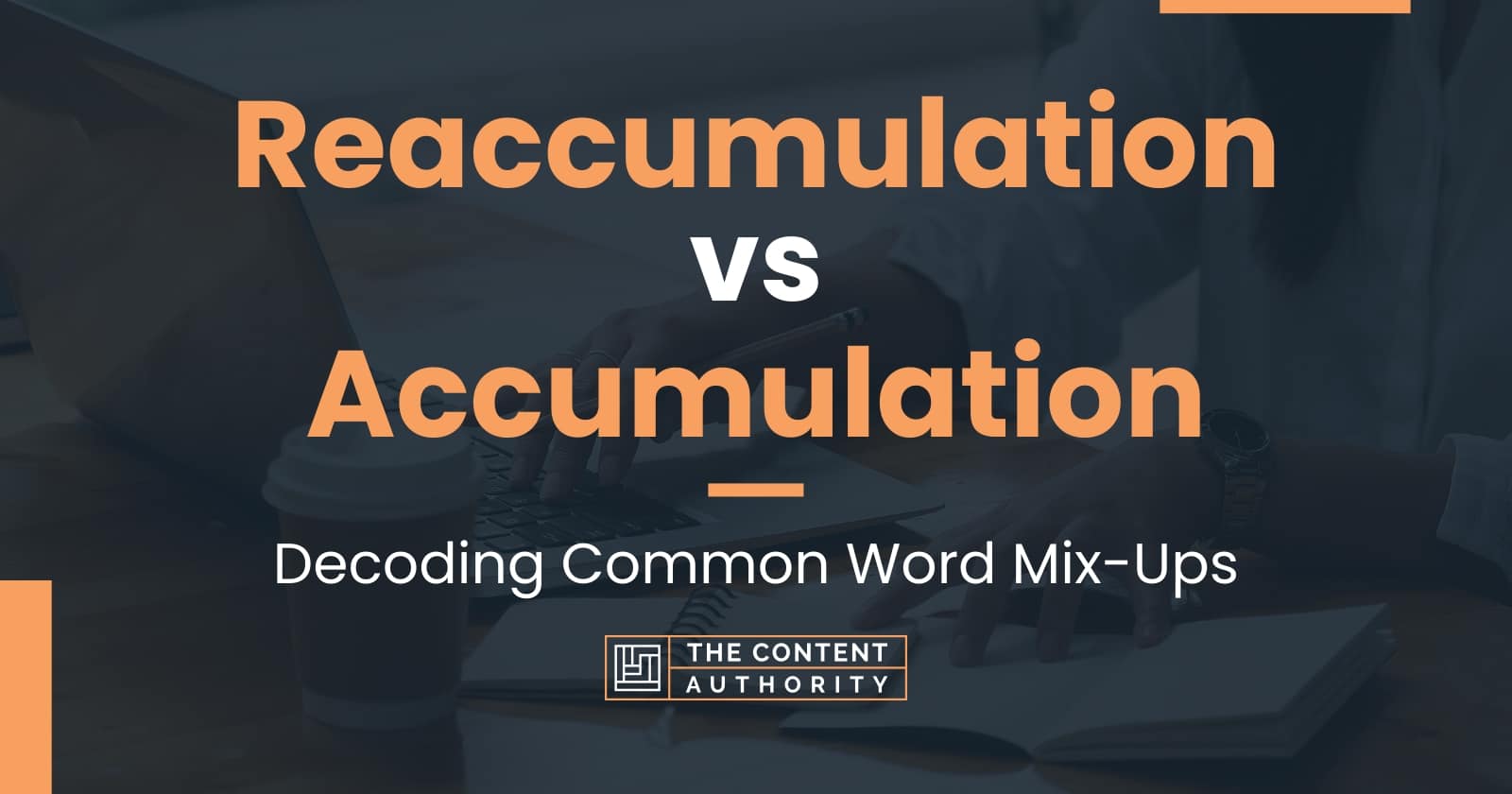 Reaccumulation vs Accumulation: Decoding Common Word Mix-Ups