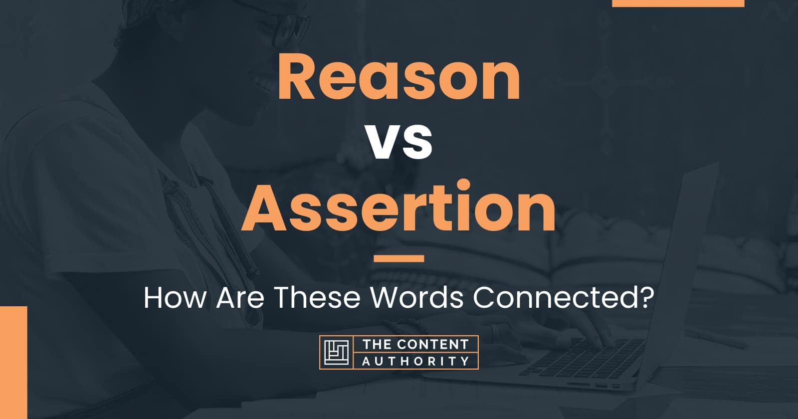 Reason vs Assertion: How Are These Words Connected?