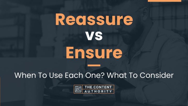 Reassure vs Ensure: When To Use Each One? What To Consider