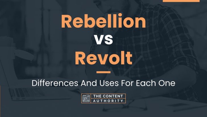 Rebellion vs Revolt: Differences And Uses For Each One