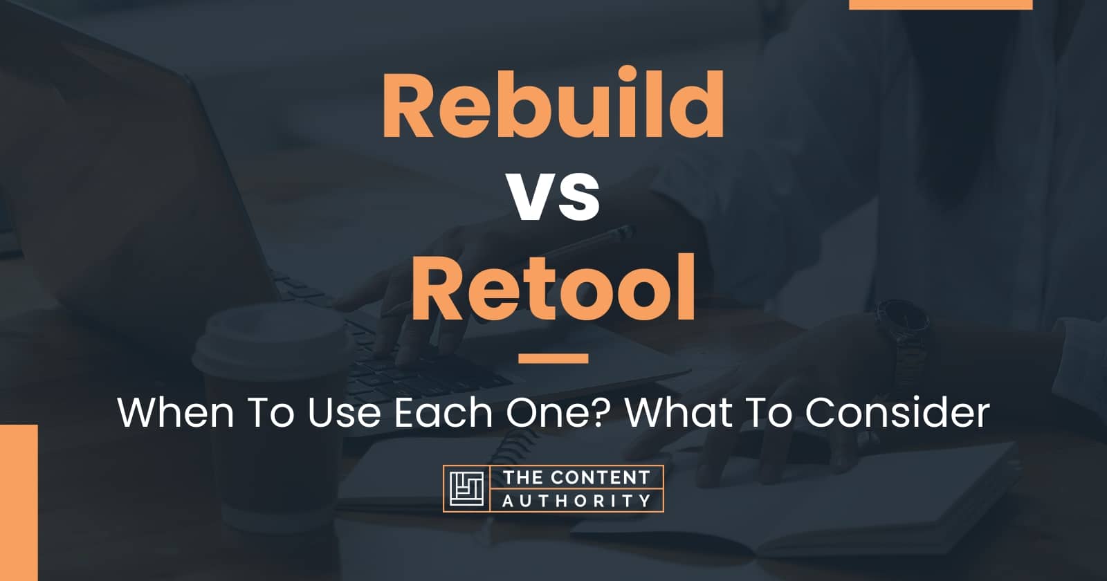 Rebuild vs Retool When To Use Each One? What To Consider