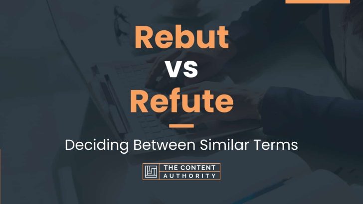 Rebut vs Refute: Deciding Between Similar Terms