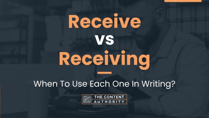Receive vs Receiving: When To Use Each One In Writing?