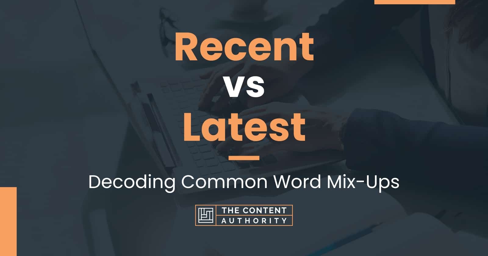 Recent vs Latest: Decoding Common Word Mix-Ups