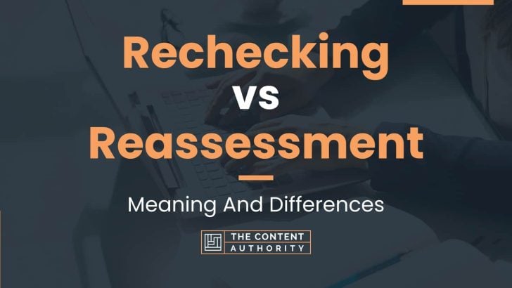 Rechecking vs Reassessment: Meaning And Differences
