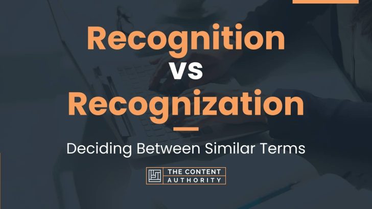 Recognition vs Recognization: Deciding Between Similar Terms