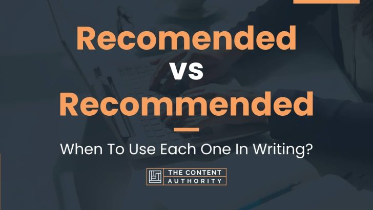 Recomended vs Recommended: When To Use Each One In Writing?