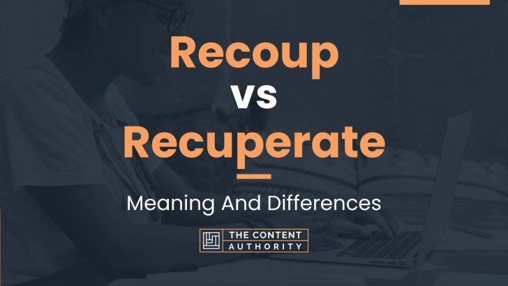Recoup vs Recuperate: Meaning And Differences