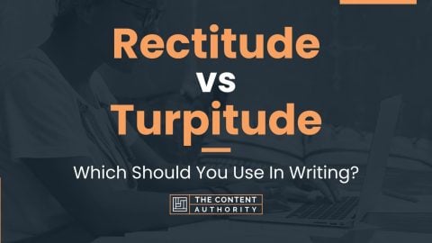 Rectitude vs Turpitude: Which Should You Use In Writing?