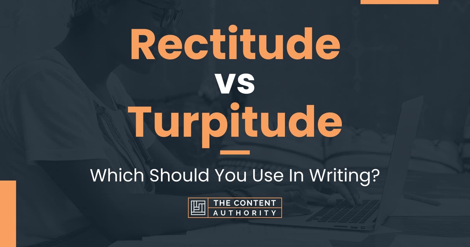 Rectitude vs Turpitude: Which Should You Use In Writing?