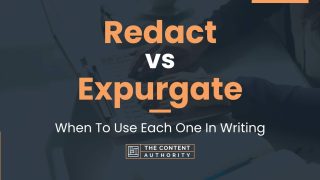 Redact vs Expurgate: When To Use Each One In Writing