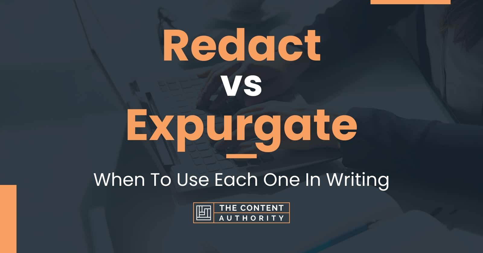 Redact vs Expurgate: When To Use Each One In Writing