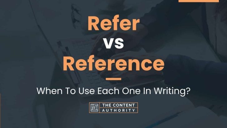 Refer vs Reference: When To Use Each One In Writing?