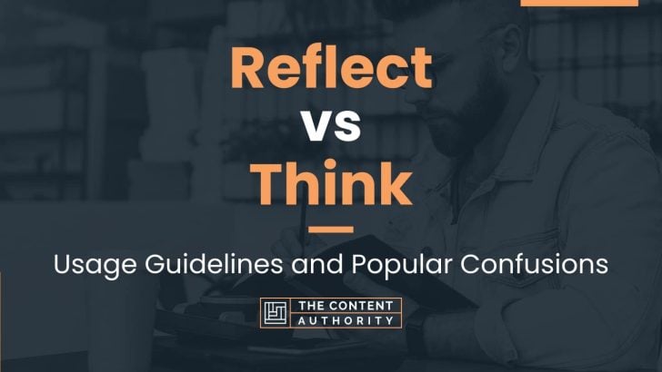 Reflect vs Think: Usage Guidelines and Popular Confusions