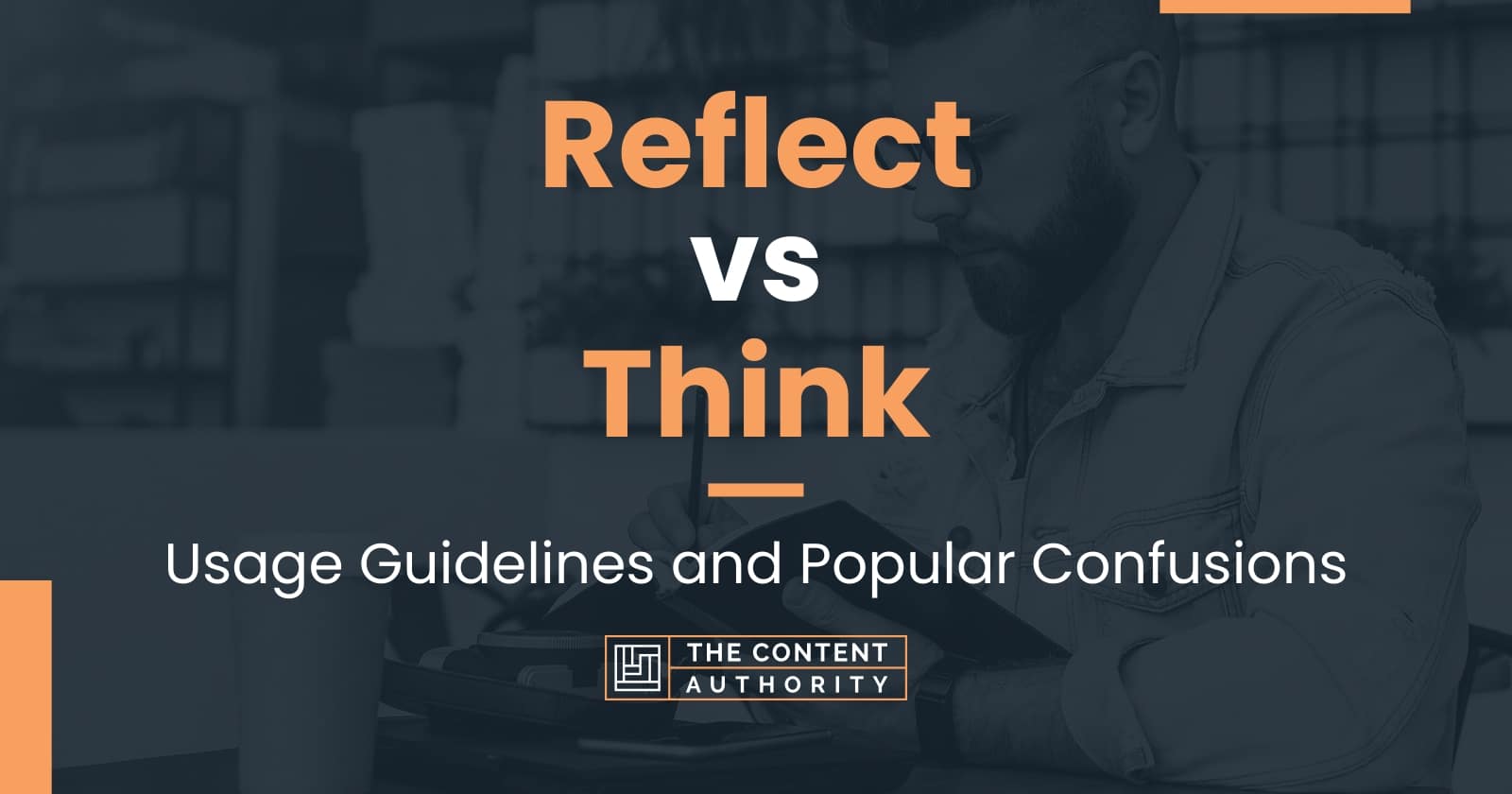 Reflect vs Think: Usage Guidelines and Popular Confusions