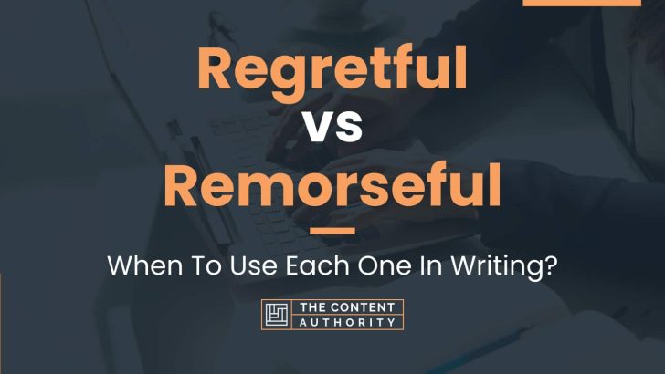 Regretful vs Remorseful: When To Use Each One In Writing?