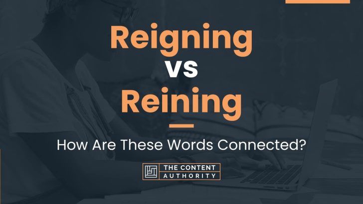 Reigning vs Reining: How Are These Words Connected?