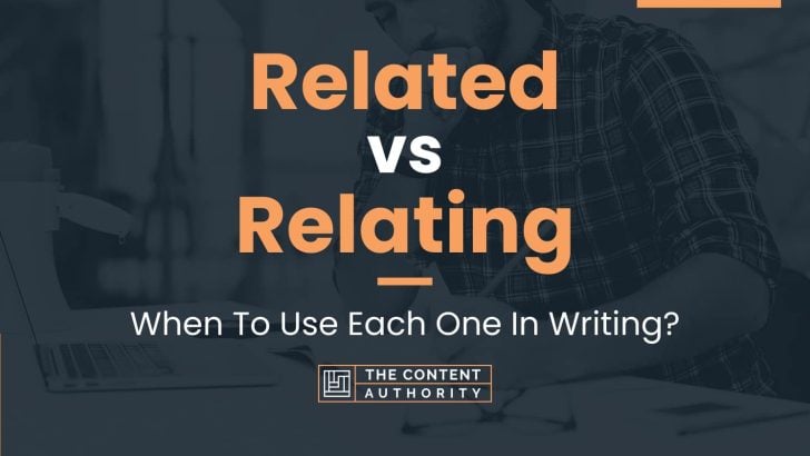 Related vs Relating: When To Use Each One In Writing?