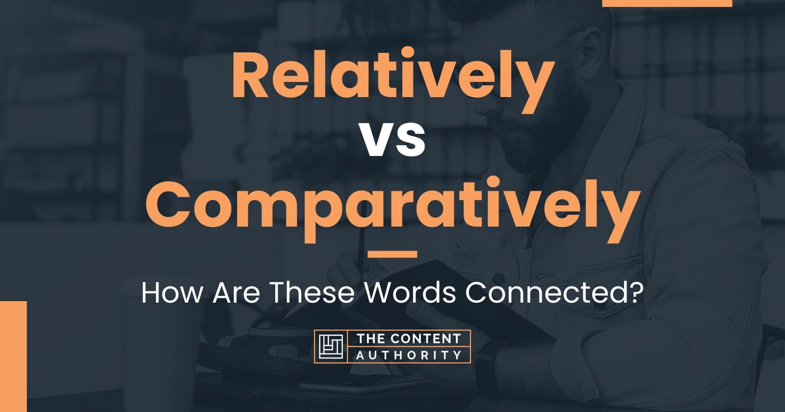 Relatively vs Comparatively: How Are These Words Connected?