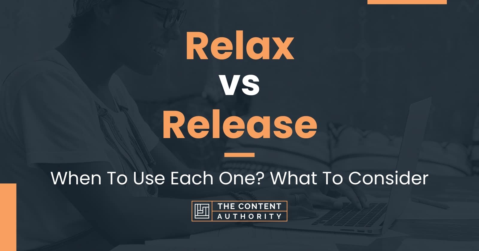 Relax vs Release: When To Use Each One? What To Consider