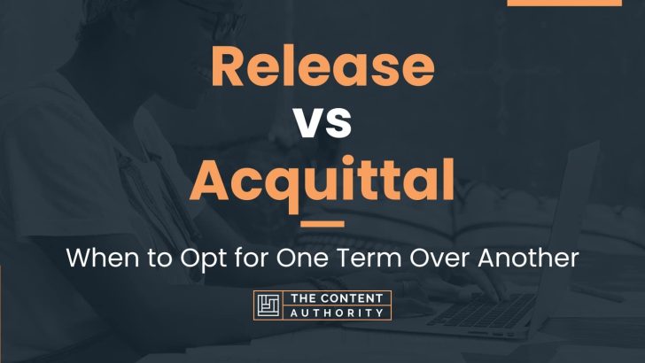 Release vs Acquittal: When to Opt for One Term Over Another