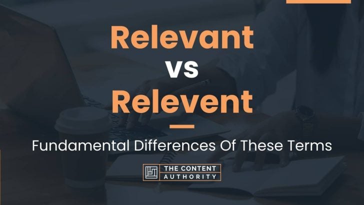 Relevant vs Relevent: Fundamental Differences Of These Terms