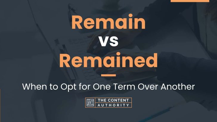 remain-vs-remained-when-to-opt-for-one-term-over-another