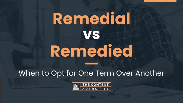 Remedial vs Remedied: When to Opt for One Term Over Another