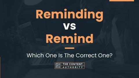 Reminding vs Remind: Which One Is The Correct One?