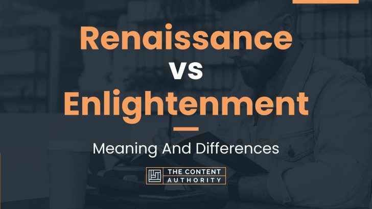 Renaissance vs Enlightenment: Meaning And Differences