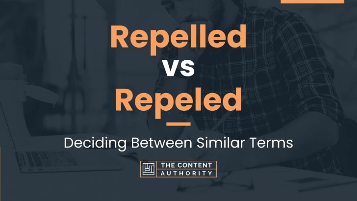 Repelled vs Repeled: Deciding Between Similar Terms