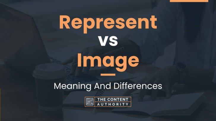 Represent vs Image: Meaning And Differences