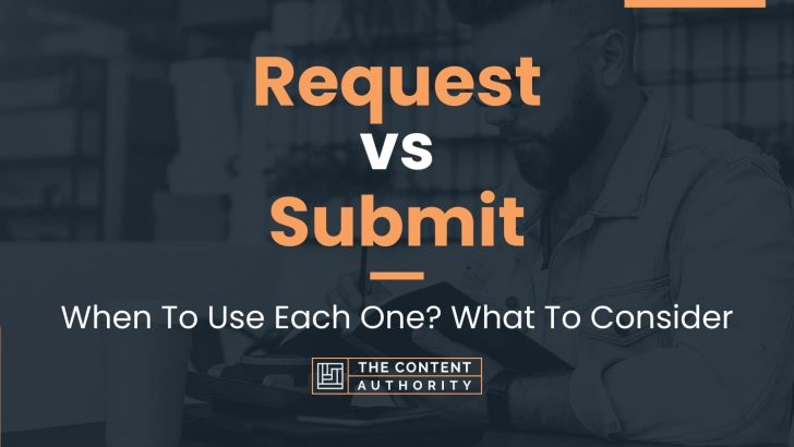 Request vs Submit: When To Use Each One? What To Consider