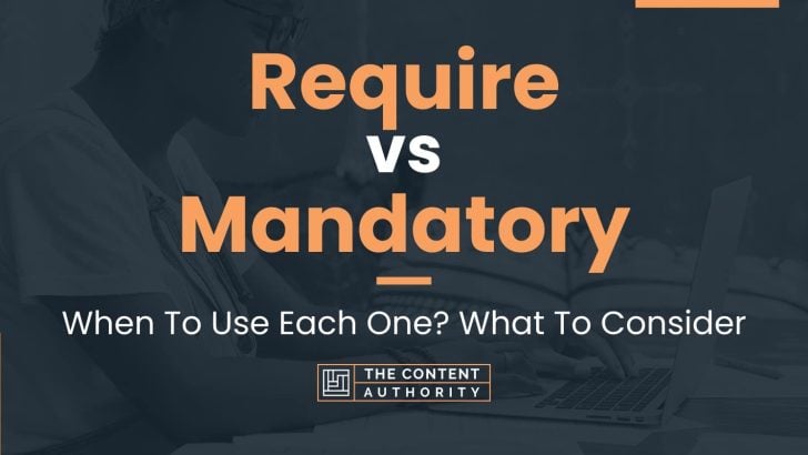Require vs Mandatory: When To Use Each One? What To Consider