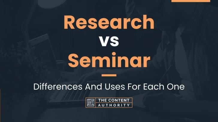 Research vs Seminar: Differences And Uses For Each One