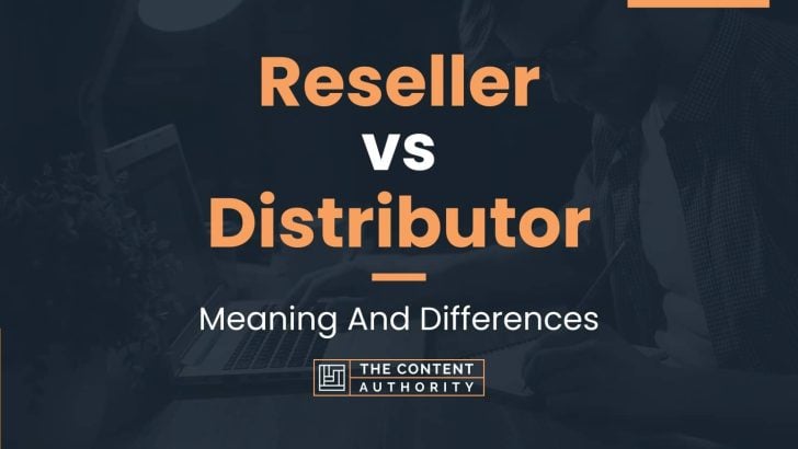 Reseller vs Distributor: Meaning And Differences