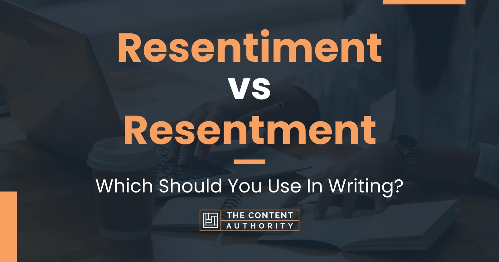 Resentiment vs Resentment: Which Should You Use In Writing?