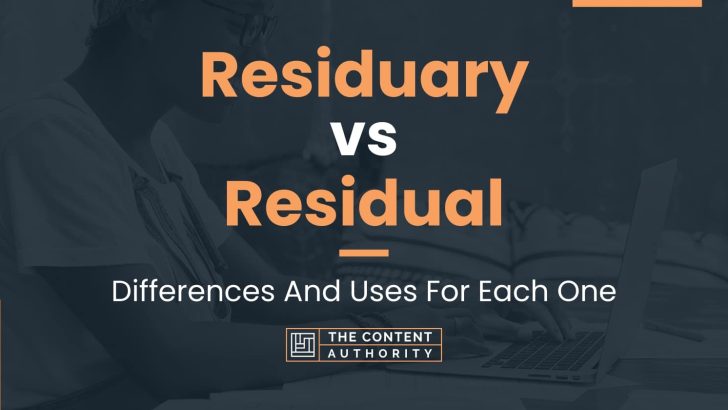 Residuary vs Residual: Differences And Uses For Each One