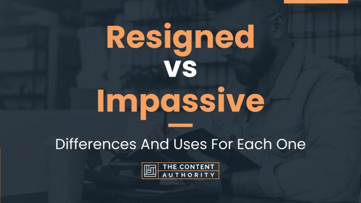 resigned-vs-impassive-differences-and-uses-for-each-one