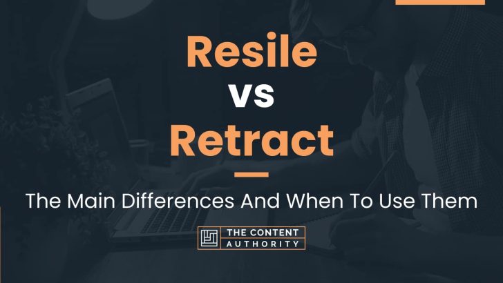 Resile vs Retract: The Main Differences And When To Use Them