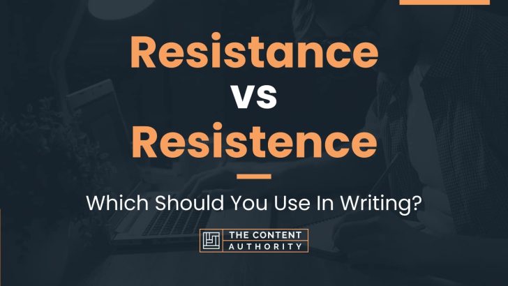 Resistance vs Resistence: Which Should You Use In Writing?