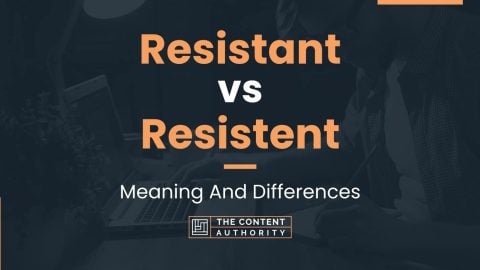 Resistant vs Resistent: Meaning And Differences