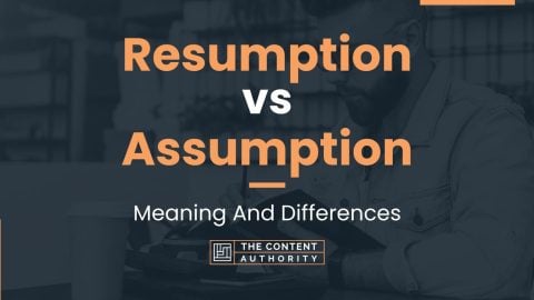 Resumption vs Assumption: Meaning And Differences