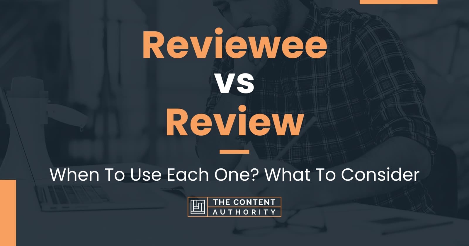 Reviewee vs Review: When To Use Each One? What To Consider