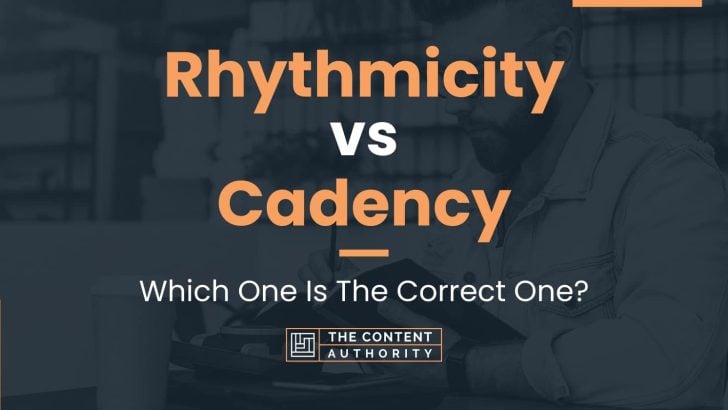 Rhythmicity vs Cadency: Which One Is The Correct One?