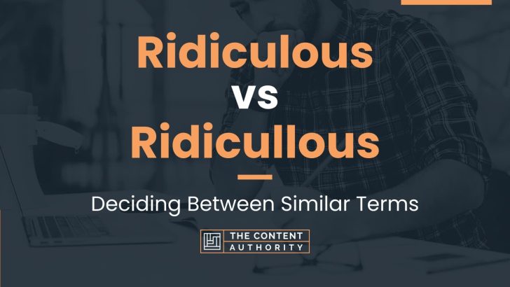 Ridiculous vs Ridicullous: Deciding Between Similar Terms