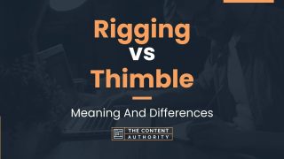 Rigging vs Thimble: Meaning And Differences